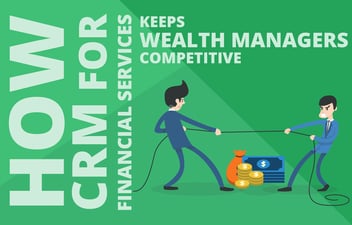 How CRM for Financial Services Keeps Wealth Managers Competitive