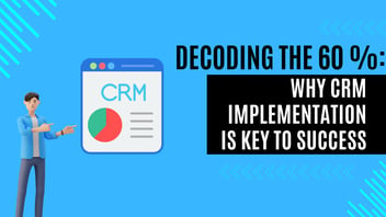 Decoding the 60%: Why CRM Implementation Strategy is Key to Success
