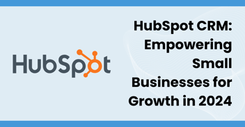 CRM and Growth: HubSpot for Small Businesses in 2024