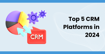 Evaluating the Top 5 CRM Tools for 2024: A comprehensive Guide