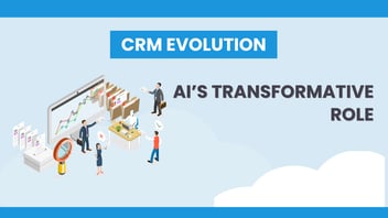 CRM Evolution: AI's Transformative Role