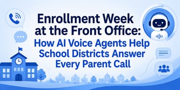 Enrollment Week at the Front Office: How AI Voice Agents Help School Districts Answer Every Parent Call