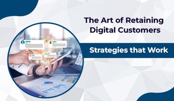 The Art of Retaining Digital Customers: Strategies that Work