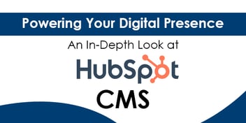 Powering Your Digital Presence: An In-Depth Look at HubSpot CMS