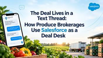 The Deal Lives in a Text Thread: How Produce Brokerages Use Salesforce as a Deal Desk