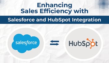 Enhancing Sales Efficiency with Salesforce and HubSpot Integration