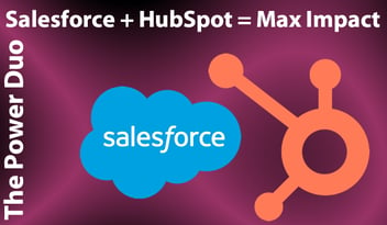 The Power Duo: Combine Salesforce and HubSpot for Maximum Impact