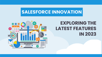 Salesforce Innovations: Exploring the Latest Features in 2023