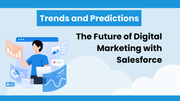 The Future of Digital Marketing with Salesforce: Trends and Predictions