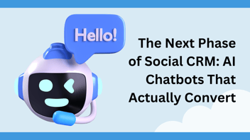 The Next Phase of Social CRM: AI Chatbots That Actually Convert