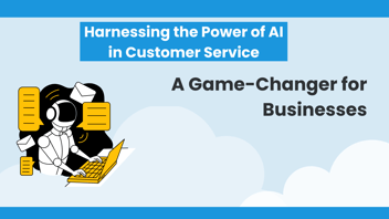 AI Revolutionizes Customer Service: A Business Game-Changer