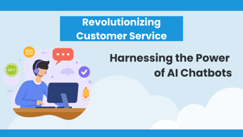 Harnessing the Power of AI Chatbots in Customer Service