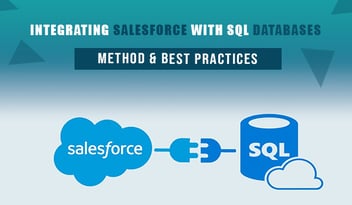 Integrating Salesforce with SQL Databases: Methods and Best Practices