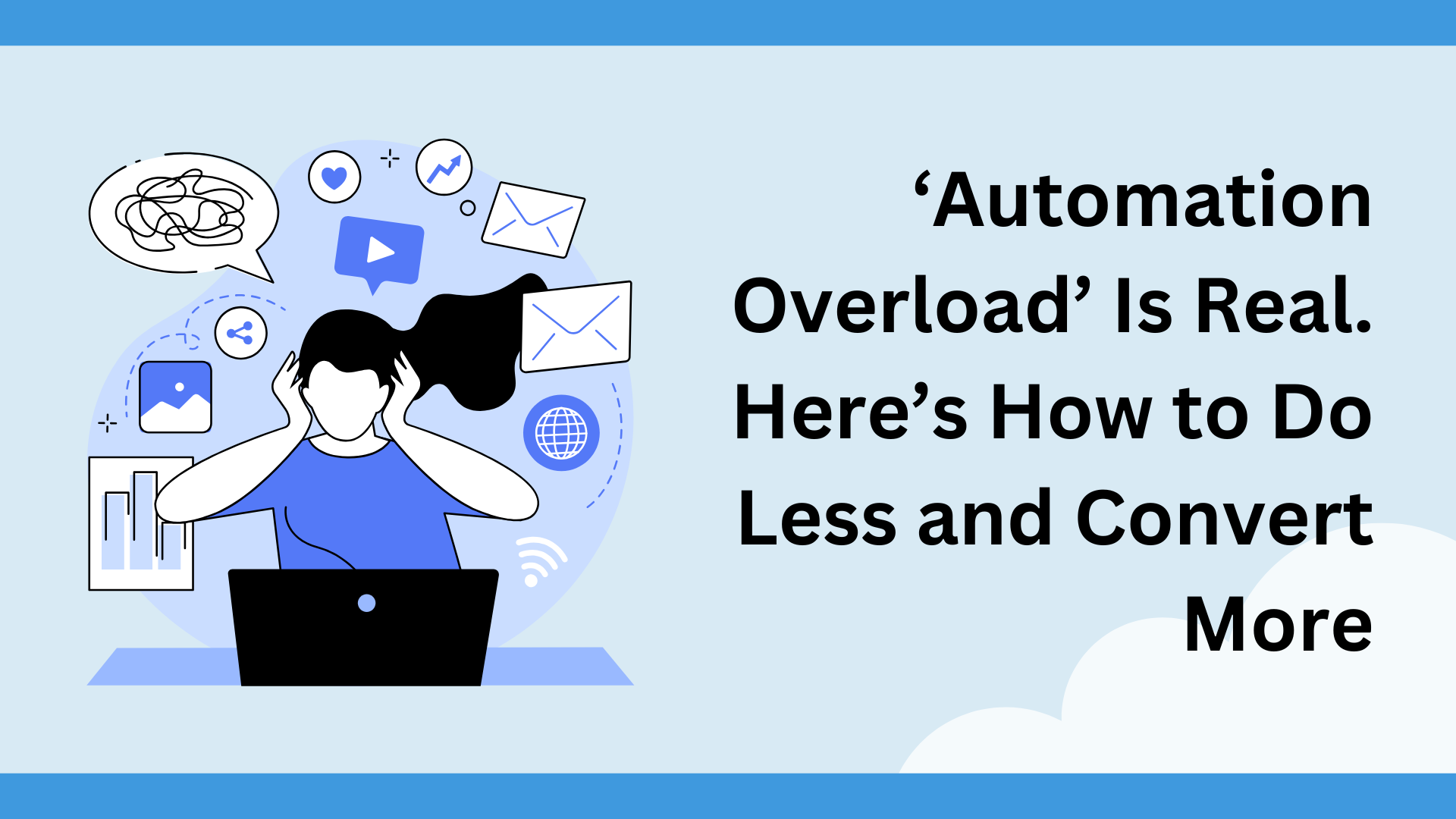 ‘Automation Overload’ Is Real. Here’s How to Do Less and Convert More