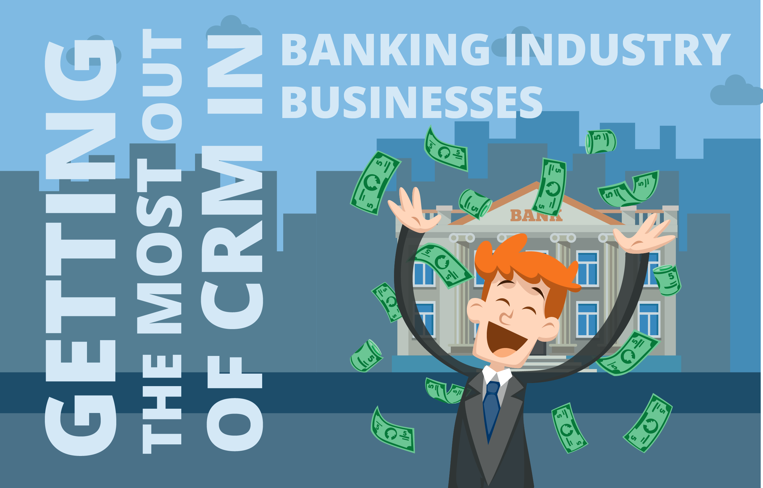 Getting the most out of CRM in Banking Industry Businesses
