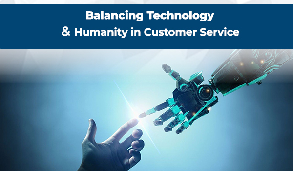 Balancing Technology and Humanity in Customer Service