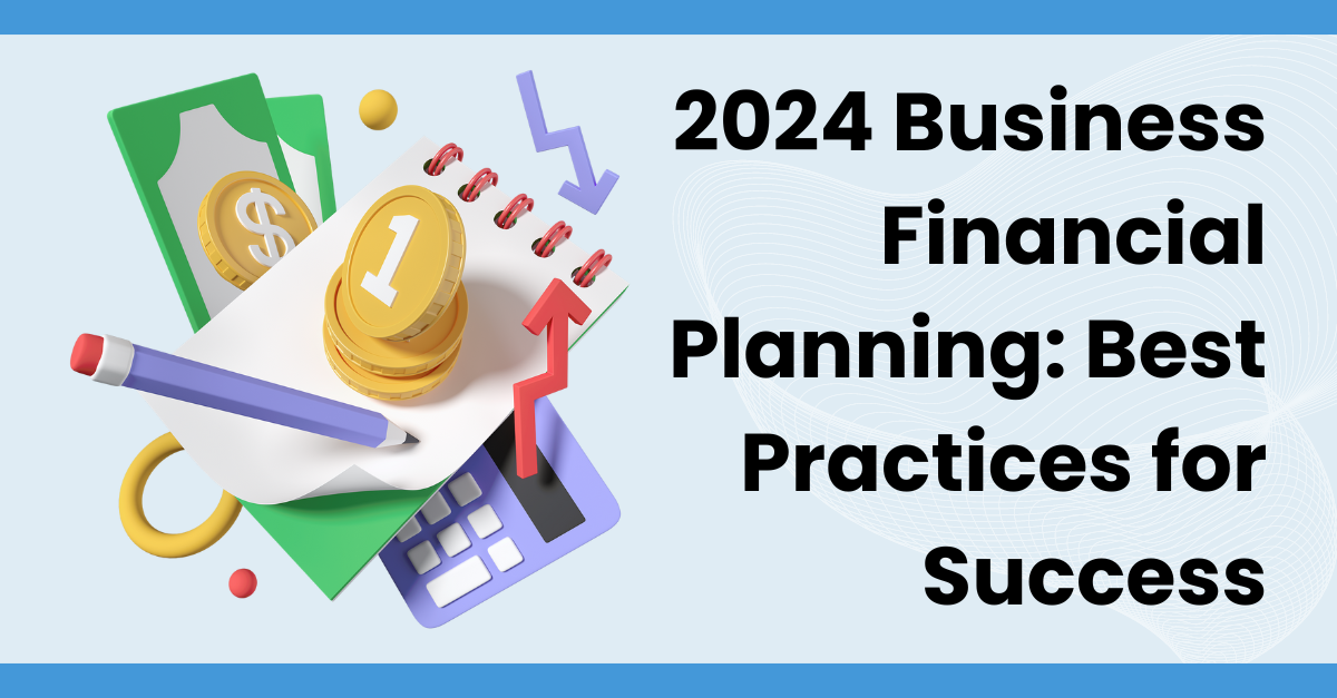 2024 Business Financial Planning: Best Practices for Success