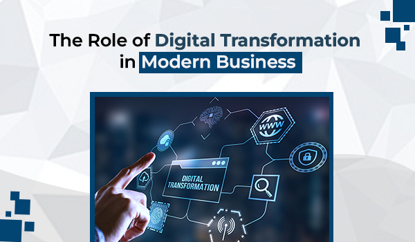 The Role of Digital Transformation in Modern Business