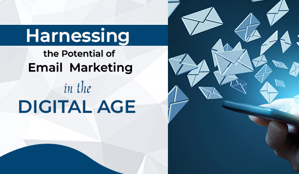 Harnessing the Potential of Email Marketing in the Digital Age