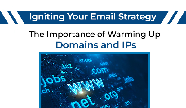 Igniting Your Email Strategy: The Importance of Warming Up Domains and IPs