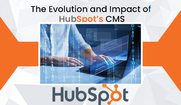 The Evolution and Impact of HubSpot’s CMS