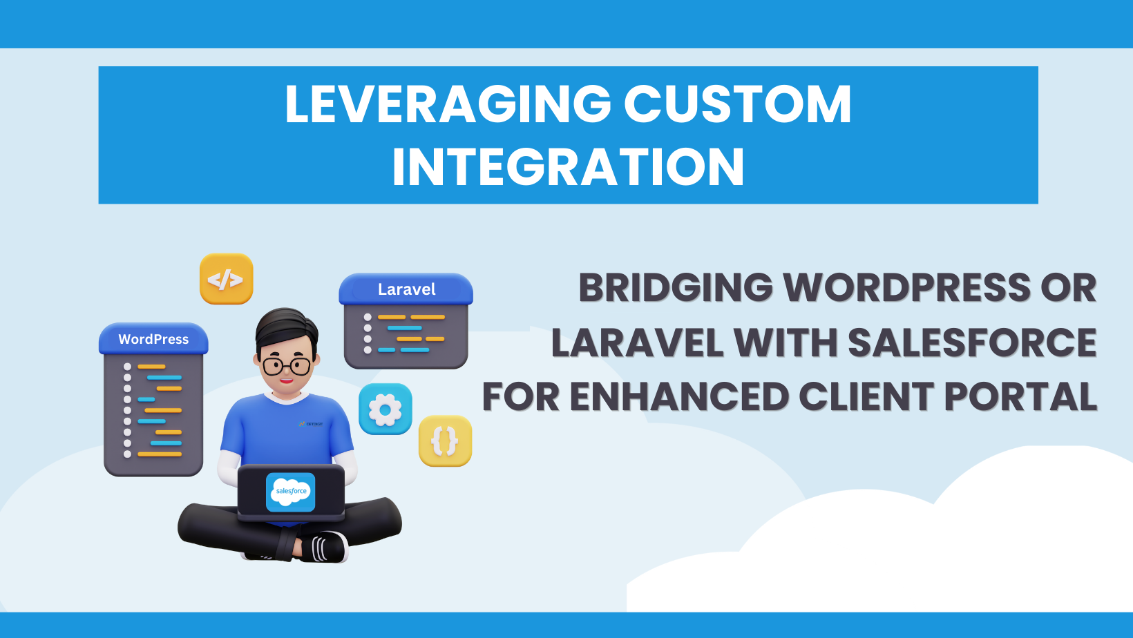 Leveraging Custom Integration: Bridging WordPress or Laravel with Salesforce for Enhanced Client Portals