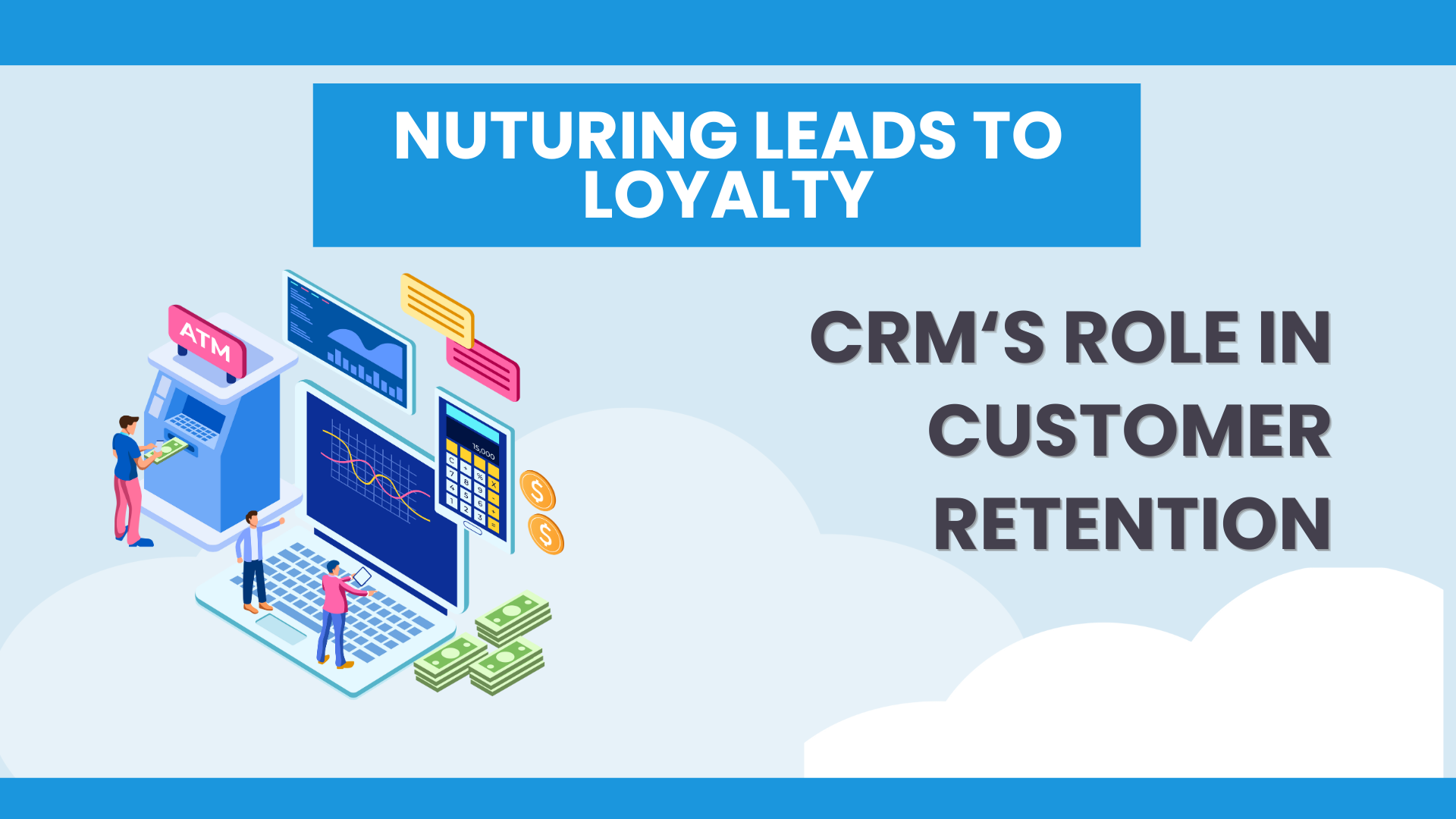 Nurturing Leads to Loyalty: CRM's Role in Customer Retention