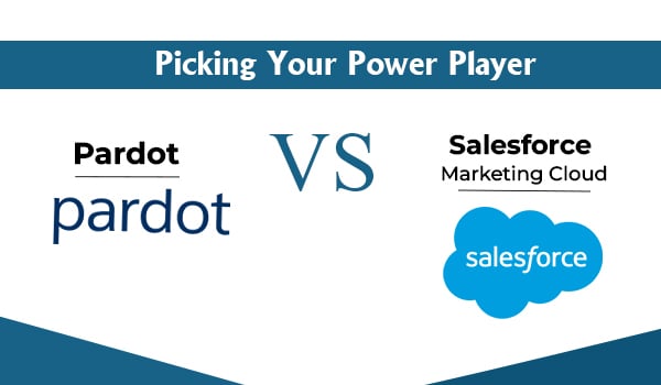 Picking Your Power Player: Salesforce Marketing Cloud vs. Pardot
