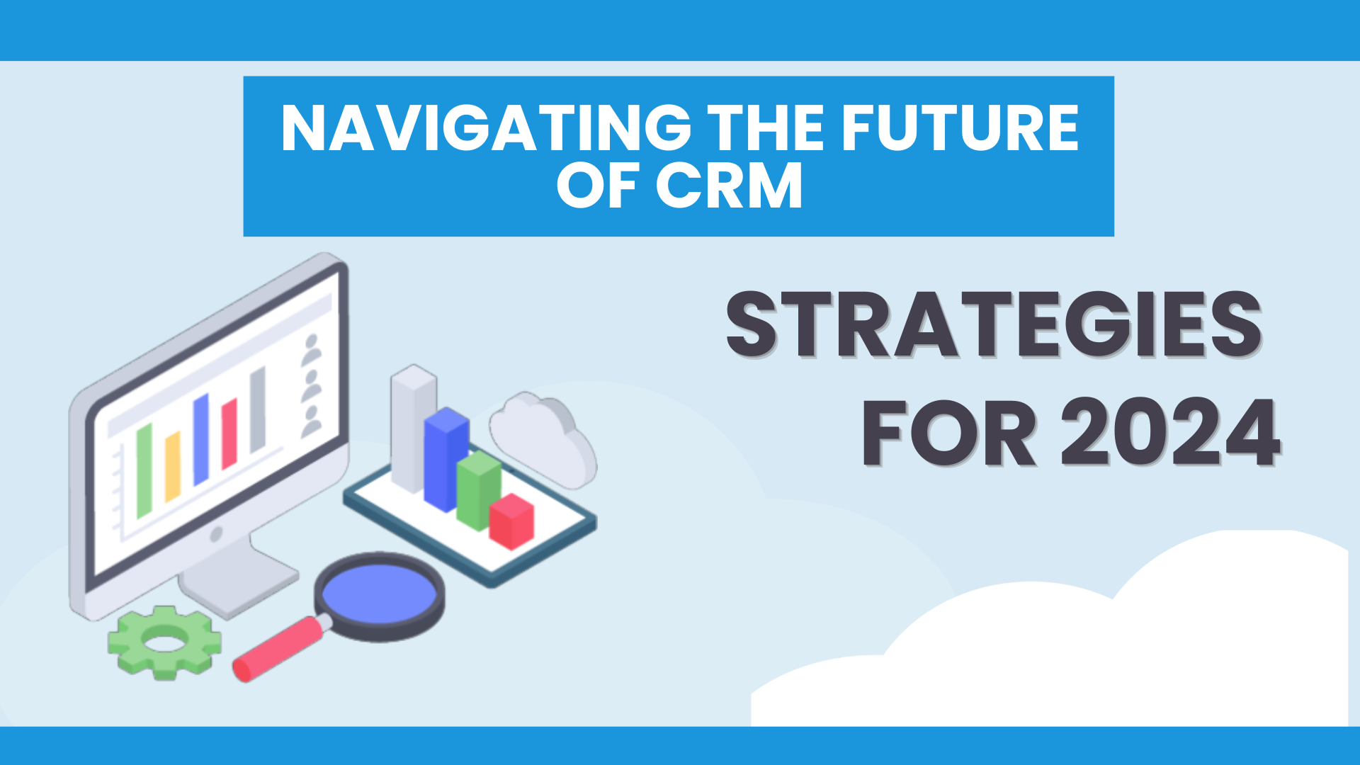 Navigating the Future of CRM: Strategies for 2024
