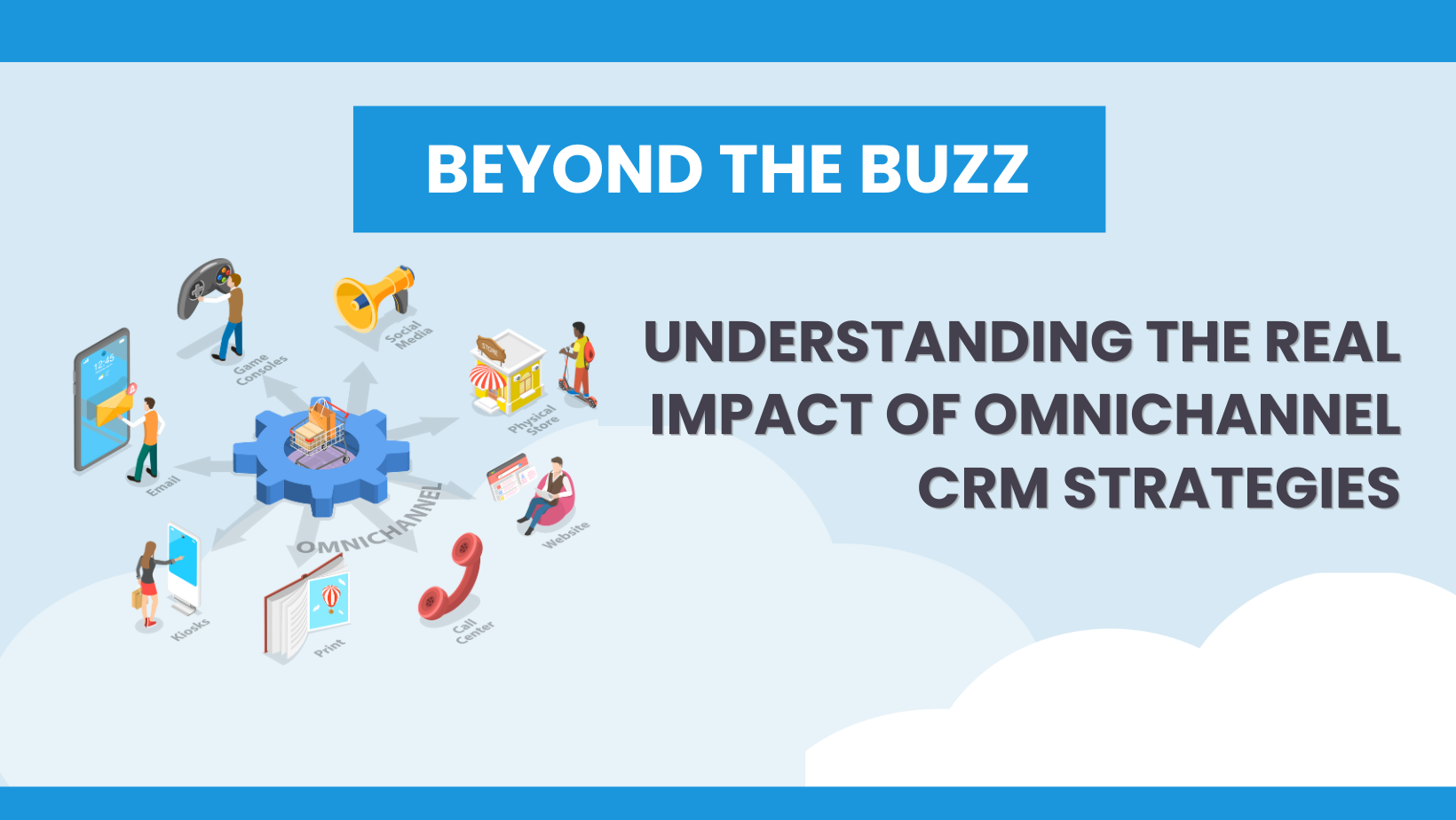Beyond the Buzz: Understanding Omnichannel CRM Impact