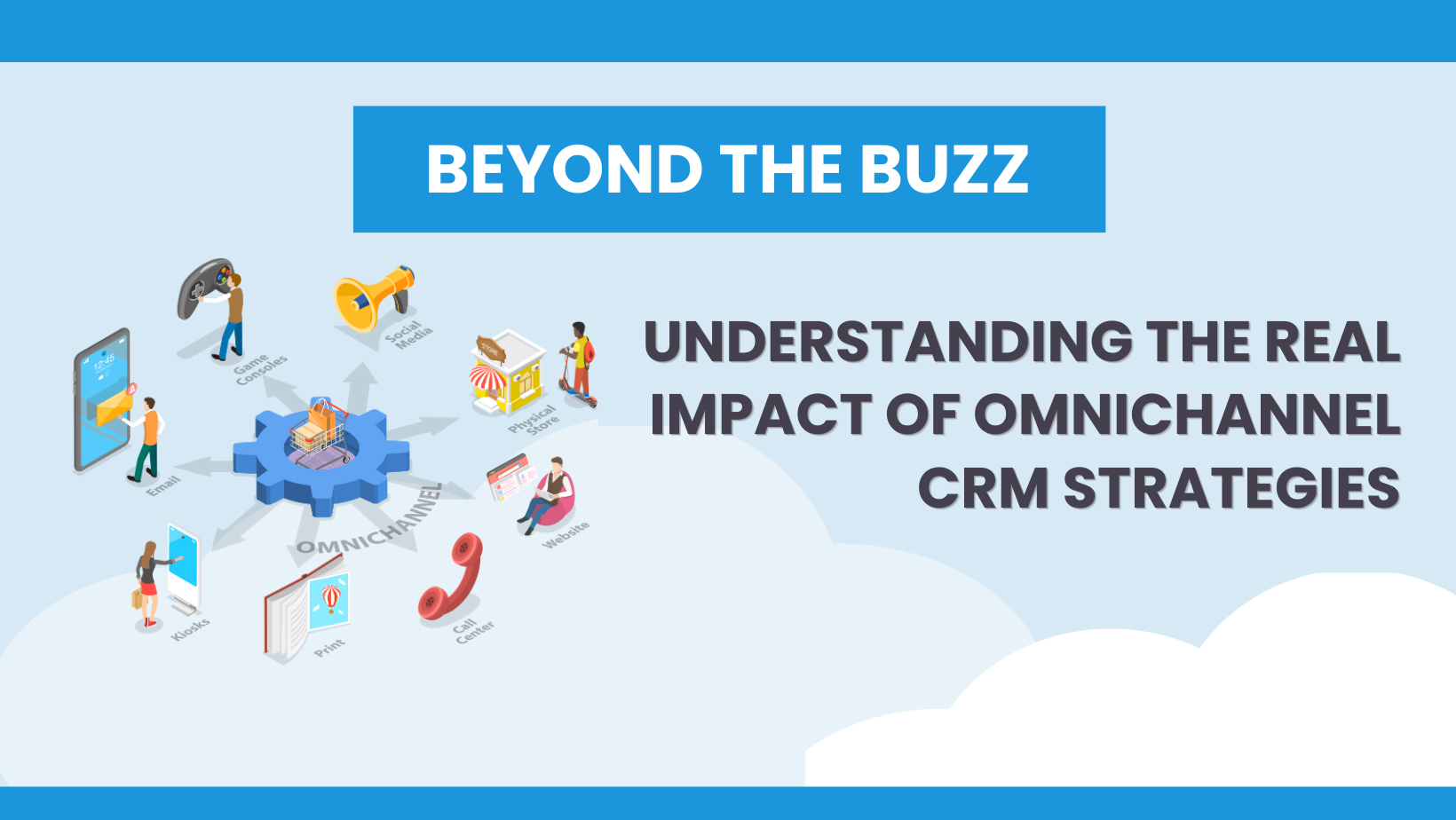 Beyond the Buzz: Understanding the Real Impact of Omnichannel CRM Strategies