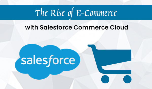 The Rise of E-Commerce with Salesforce Commerce Cloud