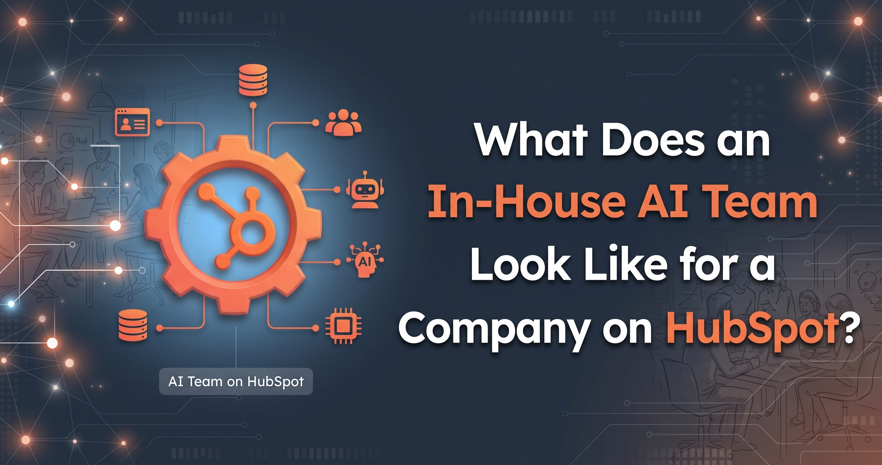 What Does an In-House AI Team Look Like for a Company on HubSpot?